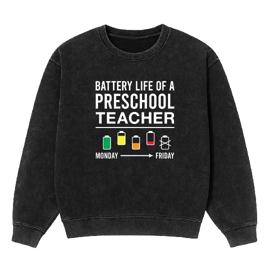 Battery Life of A Preschool Teacher Funny Mineral Wash Sweatshirts