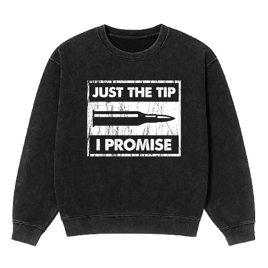 Just The Tip I Promise 2Nd Amendment Mineral Wash Sweatshirts