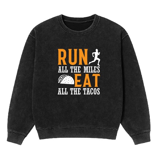 Run All The Miles Eat All The Tacos - Marathon Run Mineral Wash Sweatshirts