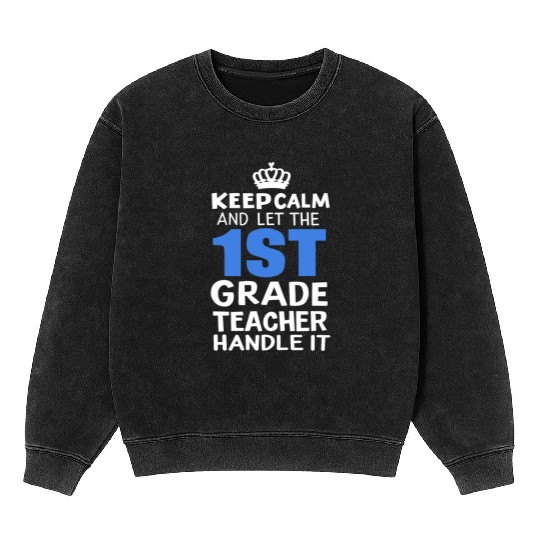Keep Calm 1st Grade Teacher Teacher's Day Gift Mineral Wash Sweatshirts