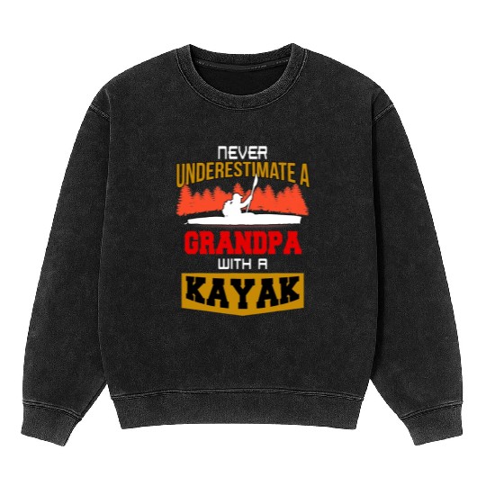 Never Underestimate a grandpa with a kayak Mineral Wash Sweatshirts
