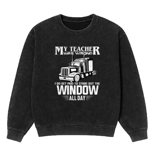 My Teacher Was Wrong Trucker Gift Truck Driver Mineral Wash Sweatshirts