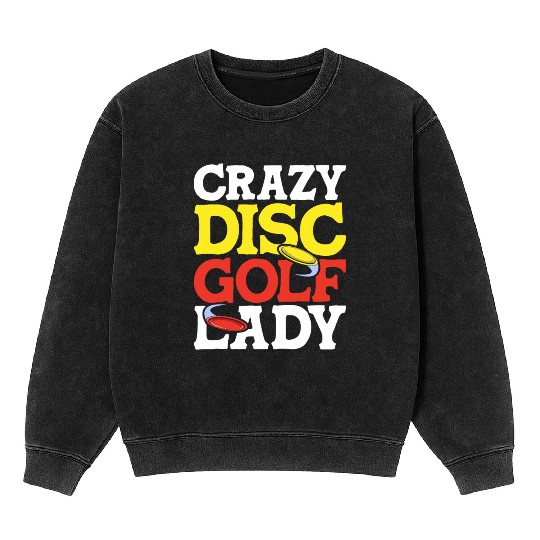 Crazy Disc Golf Lady Disc Golfer Mineral Wash Sweatshirts