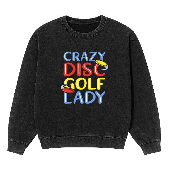 Crazy Disc Golf Lady Disc Golfer Mineral Wash Sweatshirts