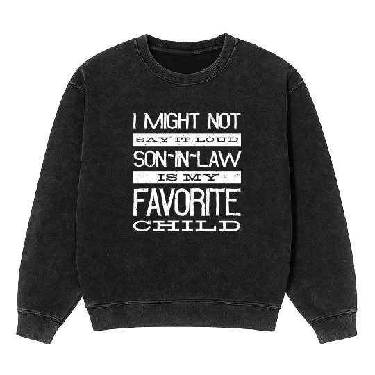 Son in Law is my favorite child Mineral Wash Sweatshirts