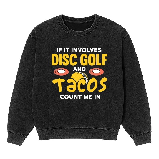 if it involves disc golf and tacos count me in Mineral Wash Sweatshirts