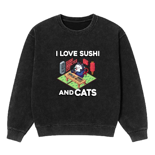 I Love Sushi And Cats, Sushi Lover, Japan, Mineral Wash Sweatshirts