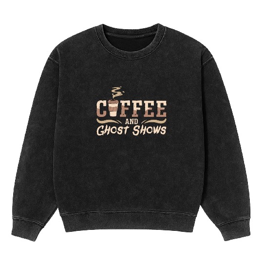 Ghost Hunter Coffee And Ghost Shows Ghost Hunting Mineral Wash Sweatshirts