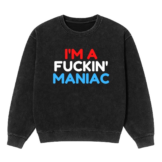 Fuckin' Maniac (Red, White and Blue version) Mineral Wash Sweatshirts