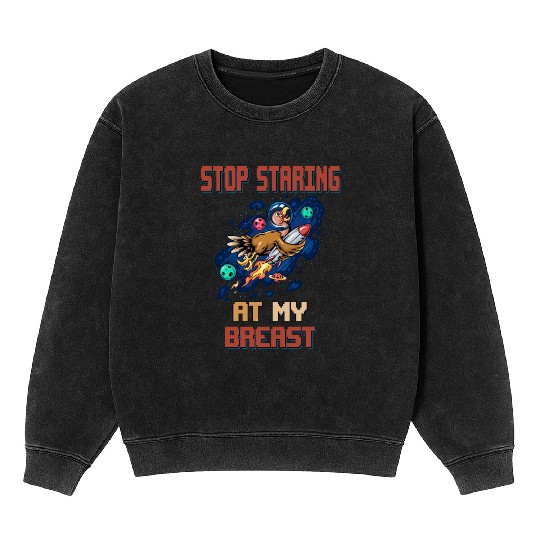 Stop Staring A My Breasts, Turkey Funny Sarcastic Mineral Wash Sweatshirts