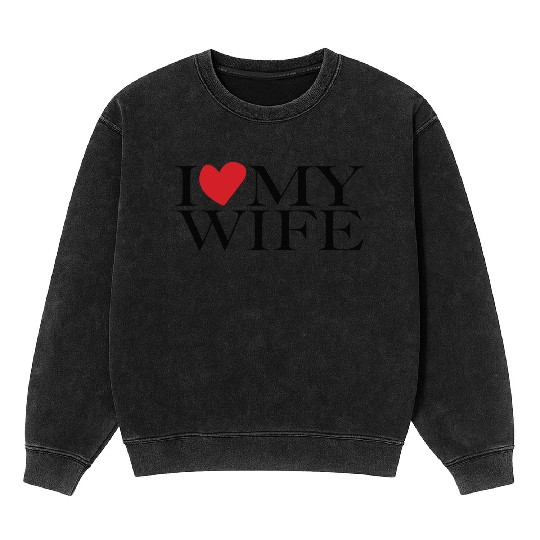 I love my wife Mineral Wash Sweatshirts