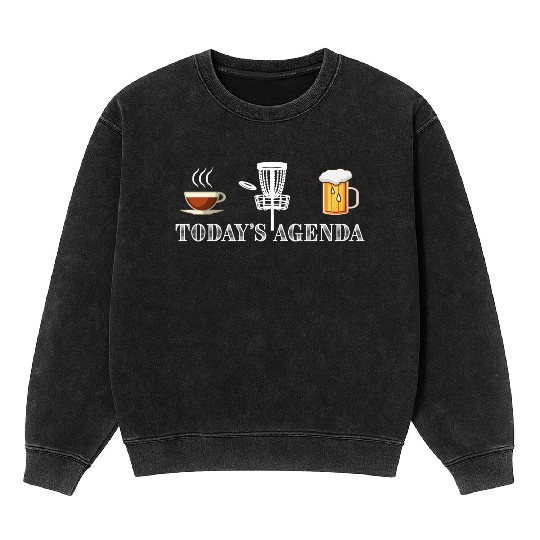 Today's Agenda Coffee Disc Golf Beer Funny Gift Mineral Wash Sweatshirts