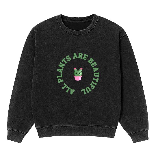 all plants are beautiful Mineral Wash Sweatshirts