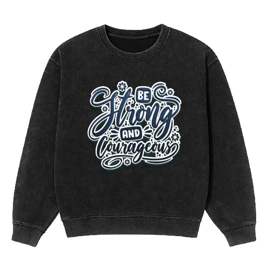Be strong and courageous Mineral Wash Sweatshirts