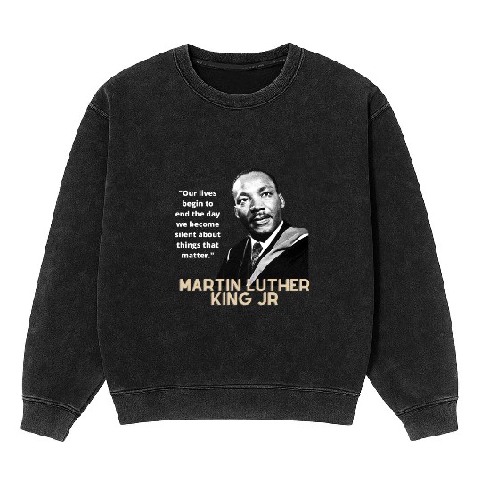 MARTIN LUTHER KING JR QUOTE Mineral Wash Sweatshirts