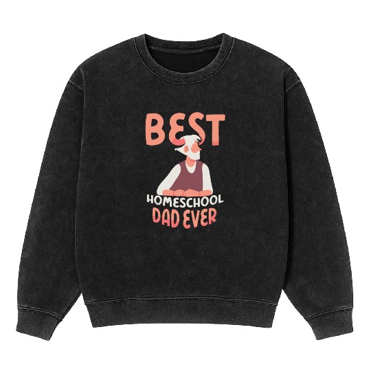 Best Homeschool Dad Ever Father Homeschooling Mineral Wash Sweatshirts