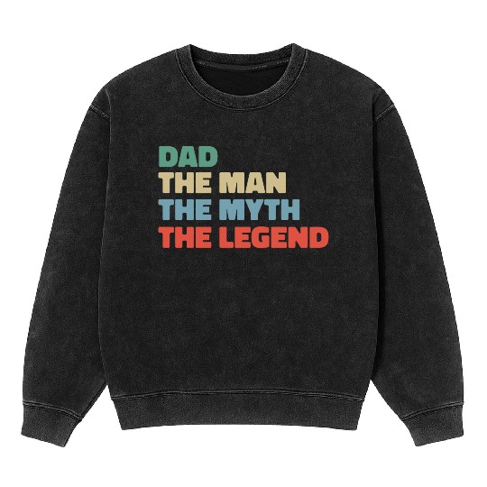 Dad the man the myth the legend. Mineral Wash Sweatshirts