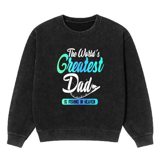 The World's Greatest Dad Is Fishing In Heaven Mineral Wash Sweatshirts