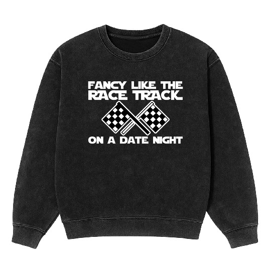 Fancy Like The Race Track On A Date Night Mineral Wash Sweatshirts