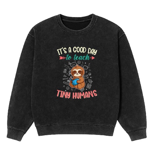 Good Day To Teach Tiny Humans Elementary Teacher Mineral Wash Sweatshirts