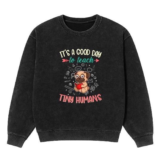 Good Day To Teach Tiny Humans Elementary Teacher Mineral Wash Sweatshirts