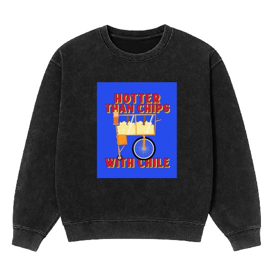 Hotter Than Chips With Chile - Mexican Street Food Mineral Wash Sweatshirts