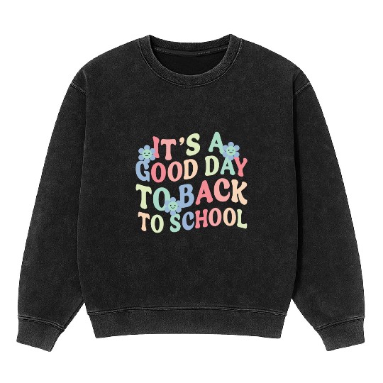 It's A Good Day To Back To School Cute Teacher Mineral Wash Sweatshirts