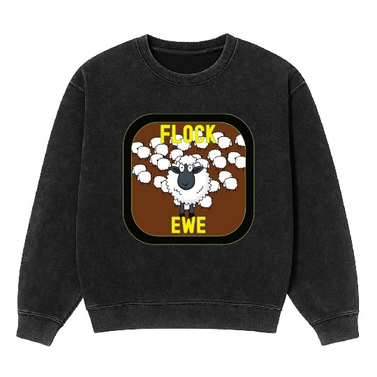 Flock Ewe Sarcastic Snarky Sassy Cute Sheep Animal Mineral Wash Sweatshirts