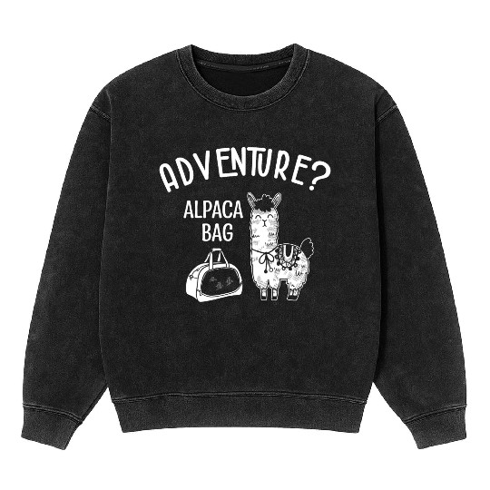 Pun Alpaca Lover Adventure Travel Alpacas Mineral Wash Sweatshirts