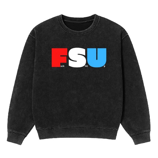 FSU Fuck Shit Up (in Red White Blue letters) Mineral Wash Sweatshirts