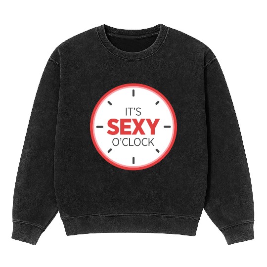 It's Sexy O'Clock Intimate Adult Love Clock Mineral Wash Sweatshirts