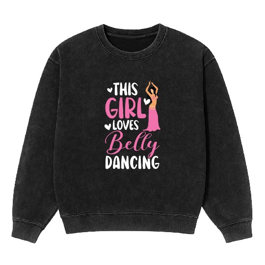 This Girl Loves Belly Dancing Shimmy Belly Dancer Mineral Wash Sweatshirts