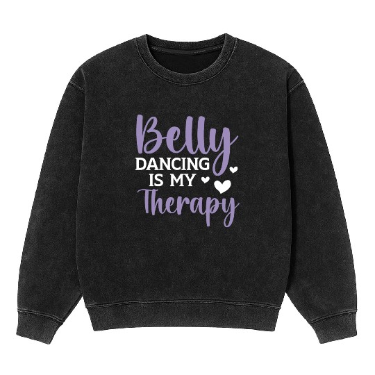 Belly Dancing Is My Therapy Shimmy Belly Dancer Mineral Wash Sweatshirts