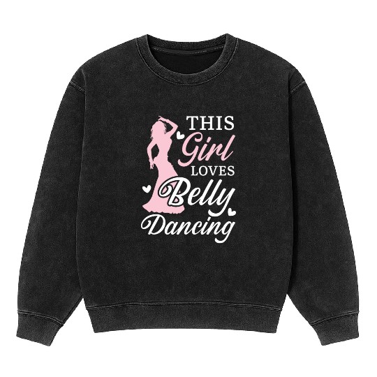 This Girl Loves Belly Dancing Shimmy Belly Dancer Mineral Wash Sweatshirts