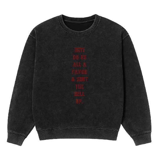 "Shut the Hell Up!" Mineral Wash Sweatshirts