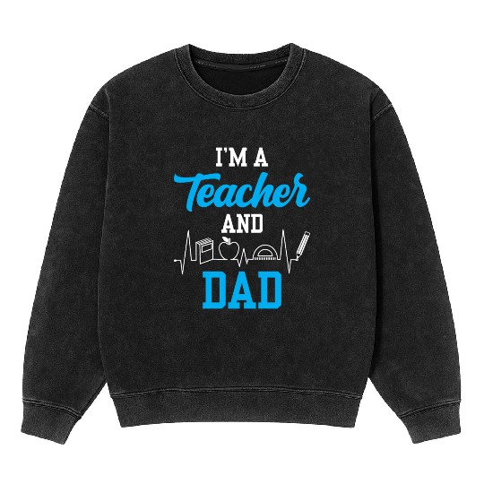I'm A Teacher And Dad Homeschooling Homeschool Mineral Wash Sweatshirts