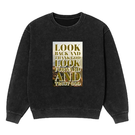 Look back and thank God look forward and trust God Mineral Wash Sweatshirts