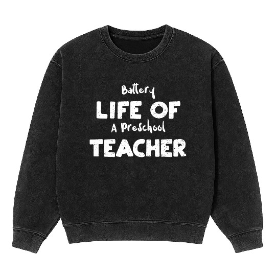Battery Life Of A Preschool Teacher Mineral Wash Sweatshirts