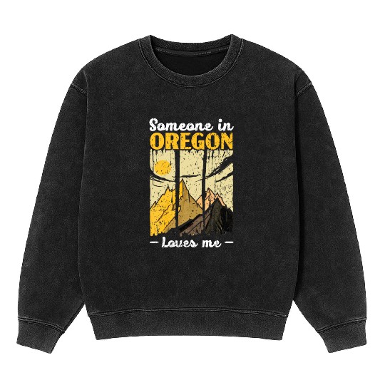 Someone In Oregon Loves Me USA America Oregonians Mineral Wash Sweatshirts