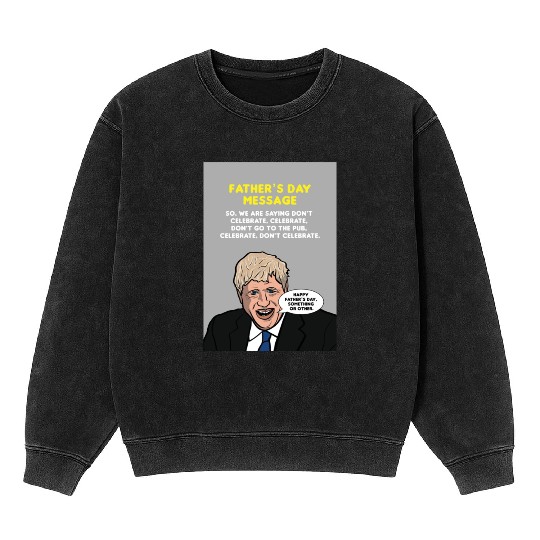 Boris Johnson Fathers Day Message Greeting Card Mineral Wash Sweatshirts