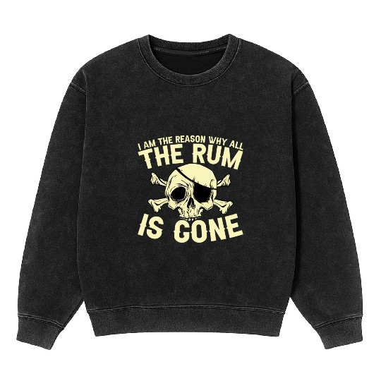 I Am The Reason Why All The Rum Is Gone Mineral Wash Sweatshirts