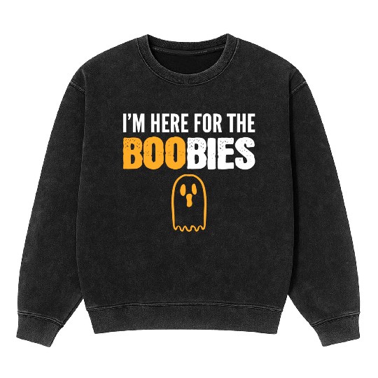 Here for BOObies Funny Person Gift Mineral Wash Sweatshirts