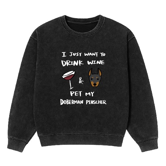 Drink Wine And Pet My Doberman Mineral Wash Sweatshirts