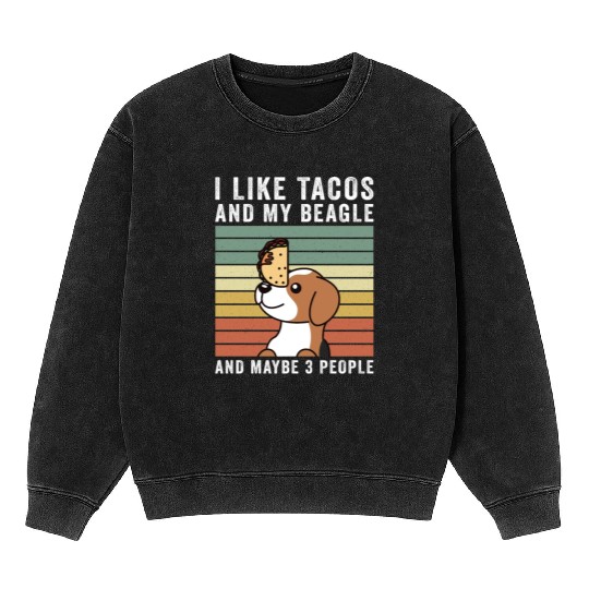 I Like Tacos And My Beagle And Maybe 3 People Mineral Wash Sweatshirts