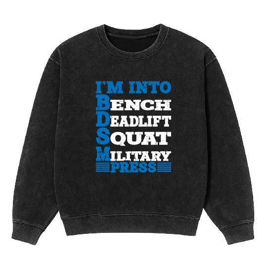 Im Into BDSM Bench Squat Deadlift Military Press10 Mineral Wash Sweatshirts