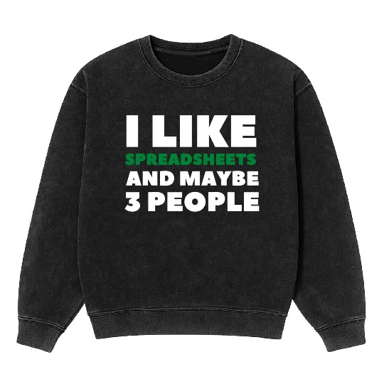 i like spreadsheets and people Excel Spreadsheet Mineral Wash Sweatshirts