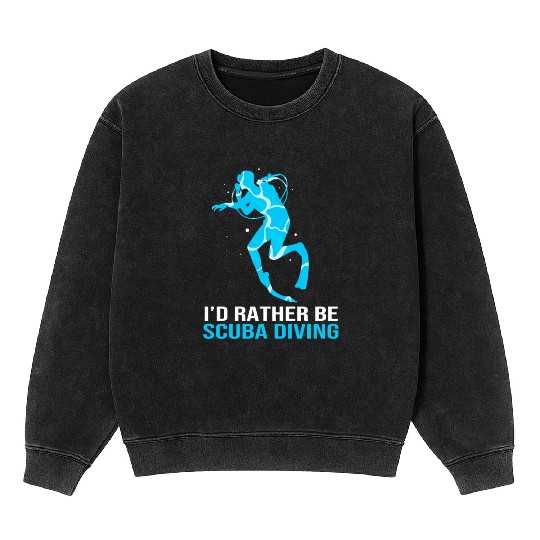 Funny Scuba Diver Id Rather Be Scuba Diving Mineral Wash Sweatshirts