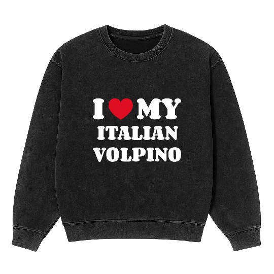 I Love My Italian Volpino Mineral Wash Sweatshirts