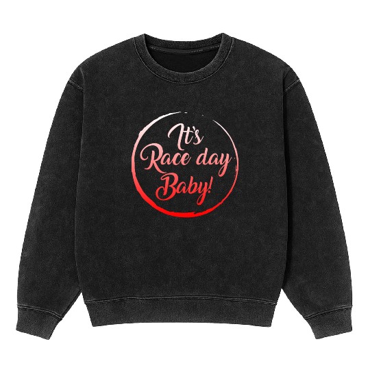 Racing Mineral Wash Sweatshirts, It's Race Day Baby Mineral Wash Sweatshirts, Racing