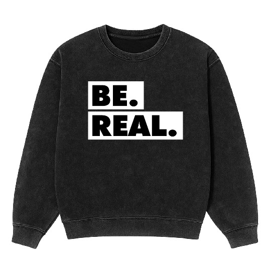 Be Real statement confidence self love respect Mineral Wash Sweatshirts